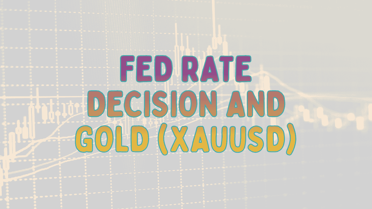 Fed Rate Decision and Gold (XAUUSD): How does the Fed's interest rate determine the price of gold?